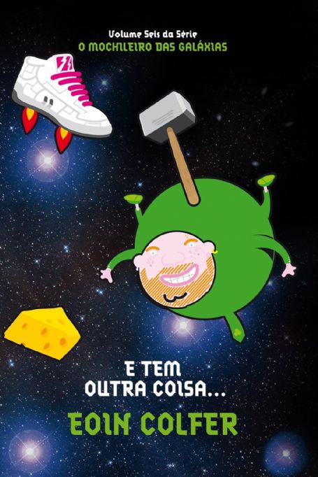 e-tem-outra-coisa--o-mochileiro-das-galaxias-6-eoin-colfer