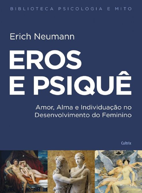 eros-e-psique-amor-alma-e-individuacao-no-desenvolvimento-do-feminino-erich-neumann