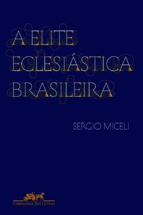 a-elite-eclesiastica-brasileira-sergio-miceli