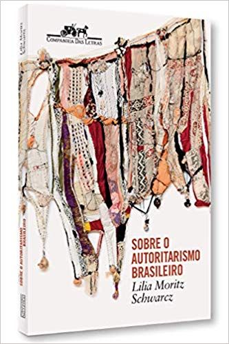 sobre-o-autoritarismo-brasileiro-lilia-moritz-schwarcz