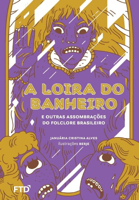 a-loira-do-banheiro-e-outras-assombracoes-do-folclore-brasileiro-januaria-cristina-alves-ilus-berje