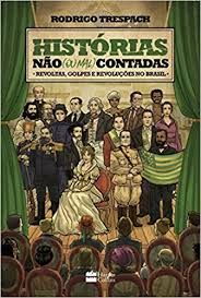 historias-nao-ou-mal-contadas-revoltas-golpes-e-revolucoes-no-brasil-rodrigo-trespach