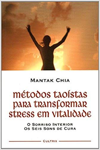 metodos-taoistas-para-transformar-stress-em-vitalidade-mantak-chia