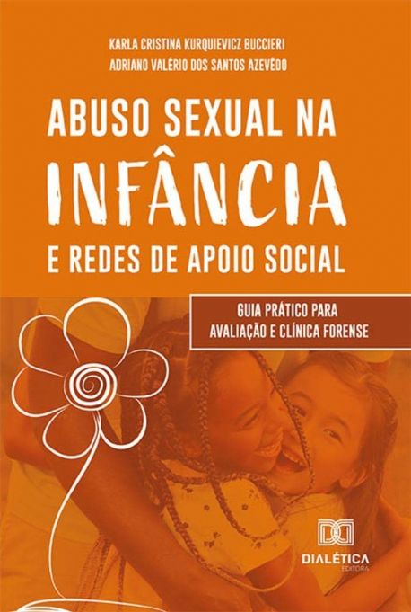 abuso-sexual-na-infancia-e-redes-de-apoio-social-guia-pratico-para-avaliacao-e-clinica-forense-karla
