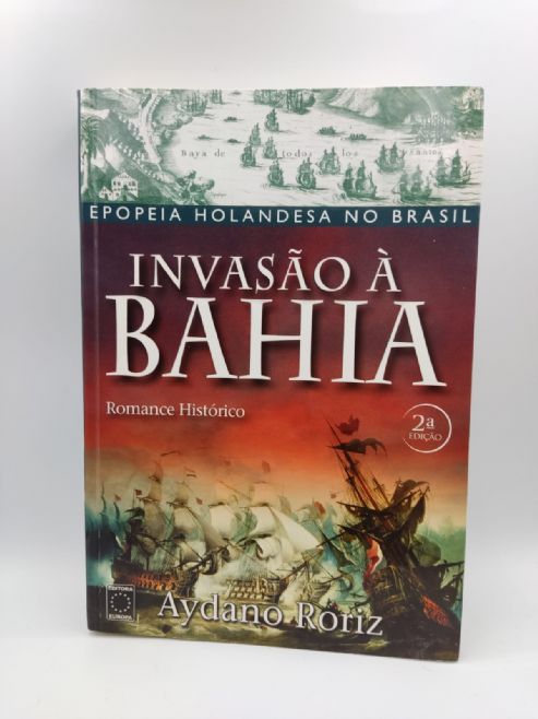 invasao-a-bahia-epopeia-holandesa-no-brasil-aydano-roriz