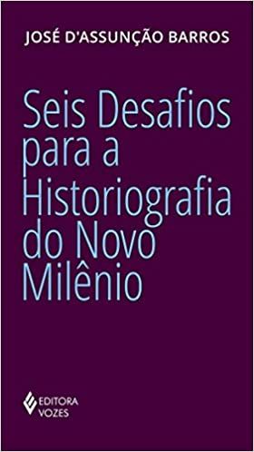 seis-desafios-para-a-historiografia-do-novo-milenio-jose-dassuncao-barros
