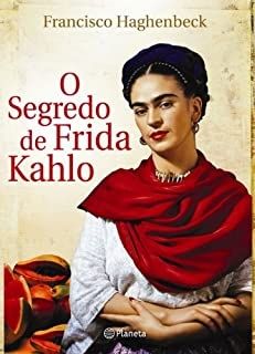 o-segredo-de-frida-kahlo-francisco-haghenbeck