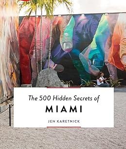 the-500-hidden-secrets-of-miami-jen-karetnick