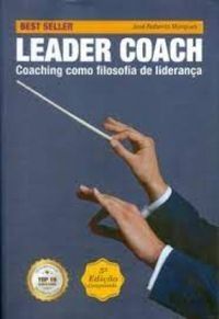 leader-coach-coaching-como-filosofia-de-lideranca-jose-roberto-marques