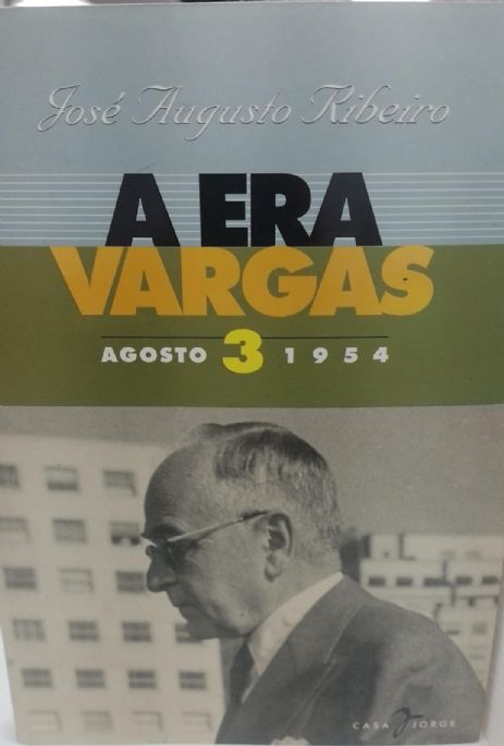 a-era-vargas-agosto-1954-a-crise-e-a-morte-do-presidente-livro-3-jose-augusto-ribeiro