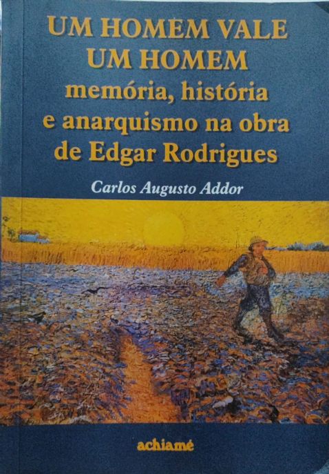 um-homem-vale-um-homem-memoria-historia-e-anarquismo-na-obra-de-edgar-rodrigues-carlos-augusto-addor