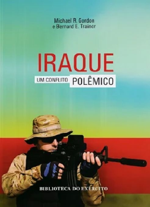 iraque-um-conflito-polemico-michael-r-gordon-bernard-e-trainor