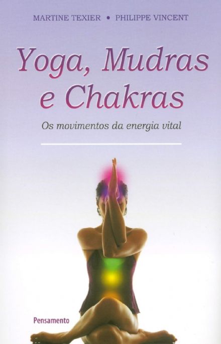 yoga-mudras-e-chakras-os-movimentos-da-energia-vital-martine-texier-e-philippe-vincent